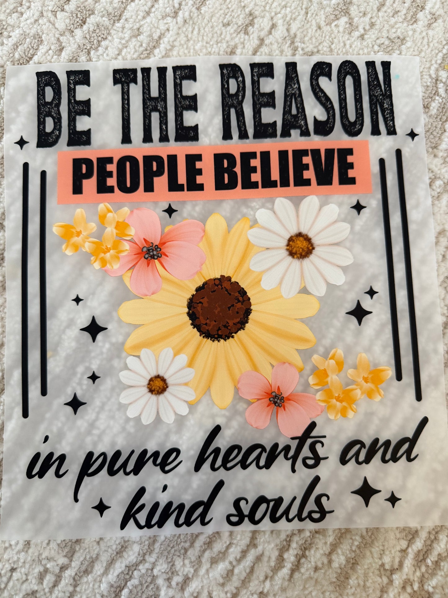 Be the reason people believe in pure hearts and kind souls