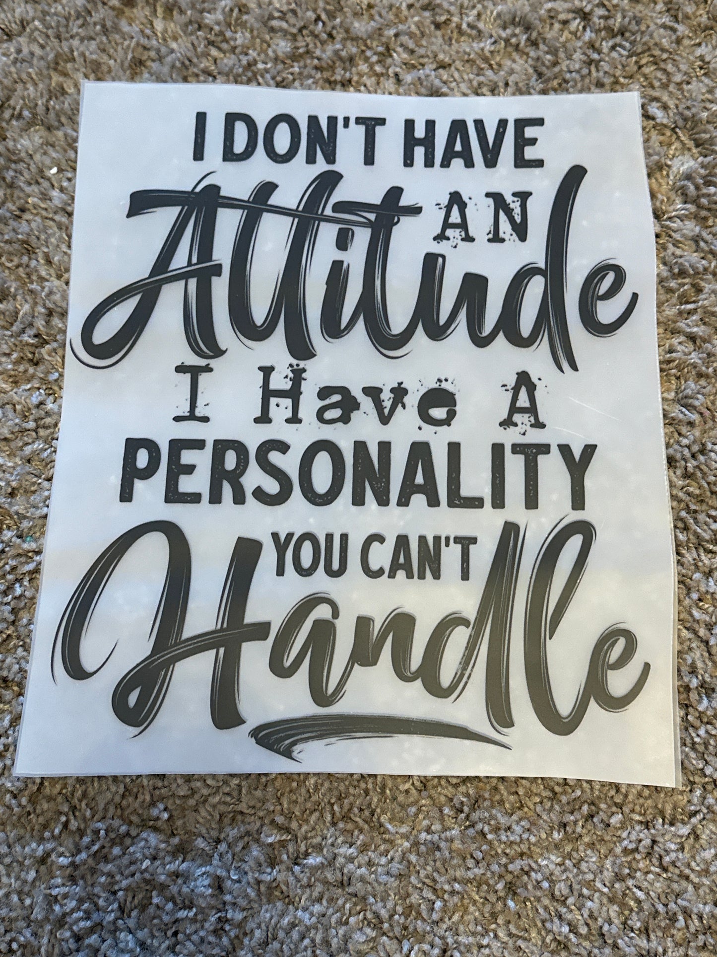 I don't have an attitude, I have a personality you can't handle 