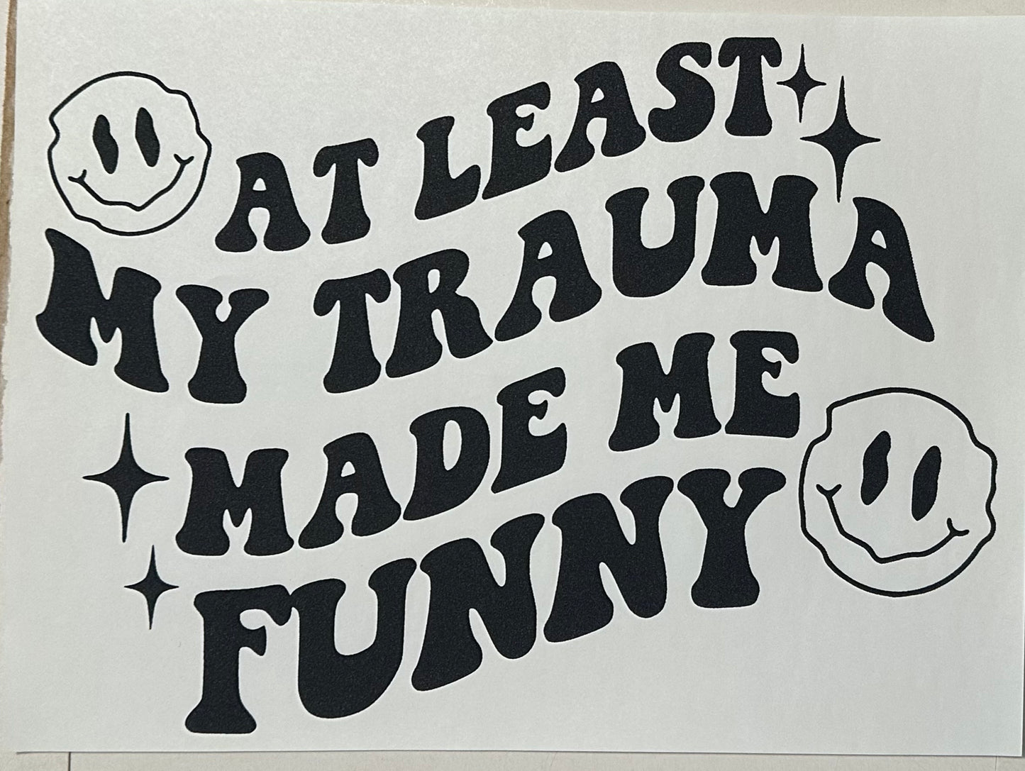 A least my trauma made me funny