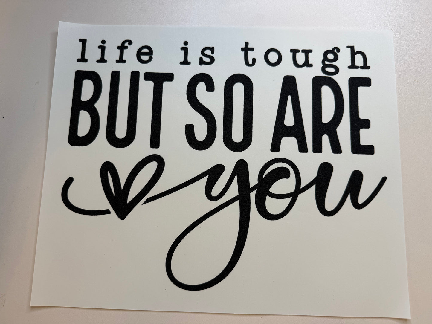 Life is tough but so are you
