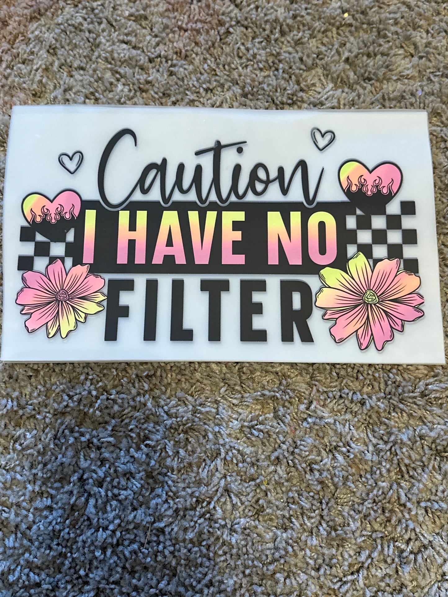 Caution, I have no filter 