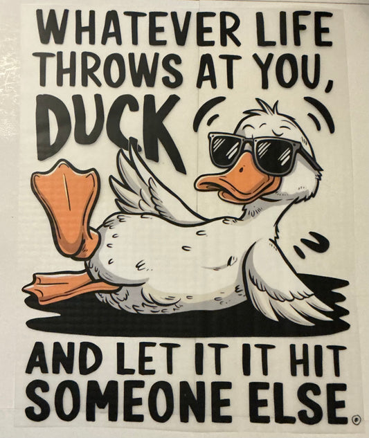 Whatever life throws at you duck and let it hit someone else