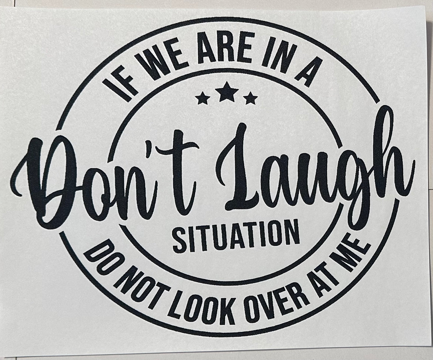 If we are in a situation don’t laugh do not look over at me
