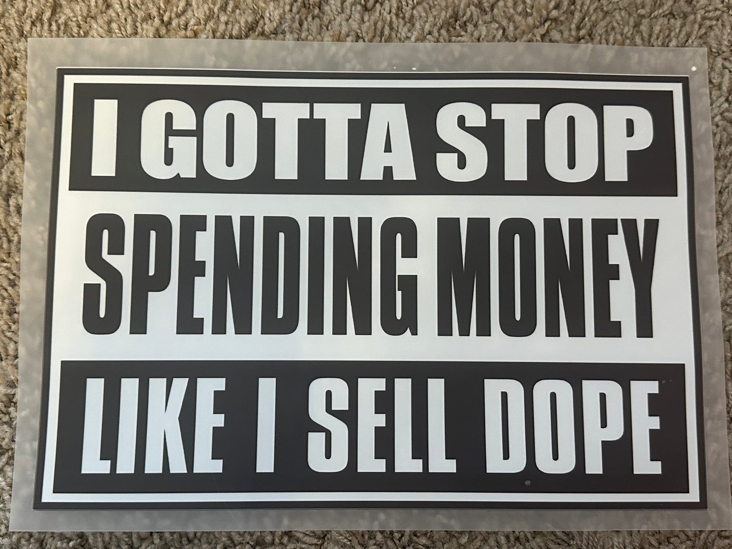 I gotta stop spending money like i sell dope