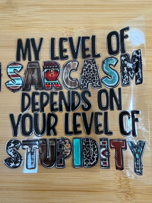 My Level of Sarcasm depends on your level of Stupidity