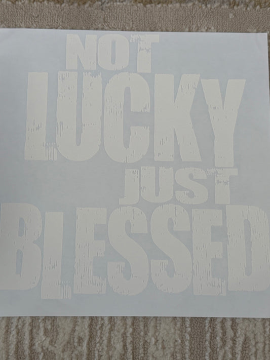 Not Lucky just Blessed