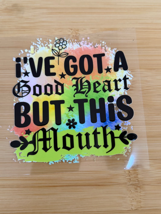 Ive got a good heart, but this mouth!