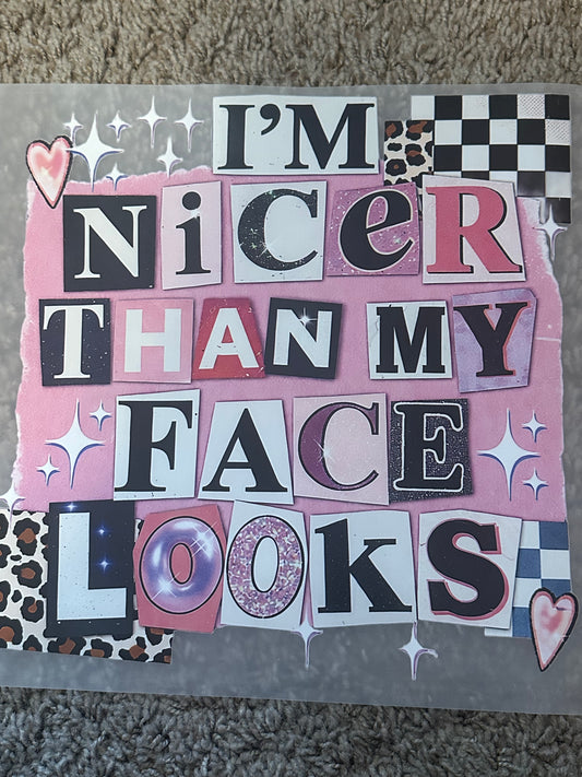 Im nicer than my face looks