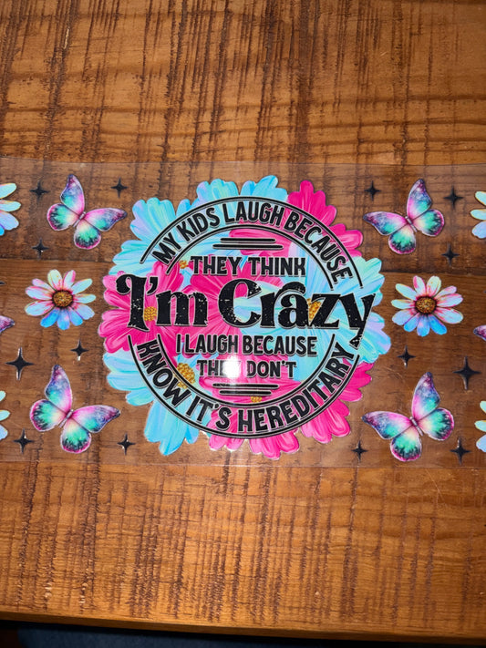 My kids laugh because they think I’m crazy u laugh because they don’t know it’s hereditary