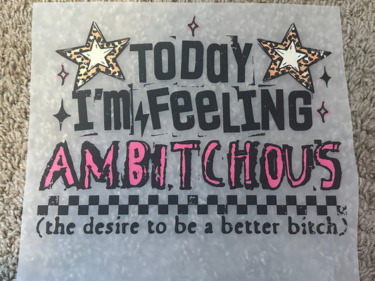 Today i'm feeling ambitchous