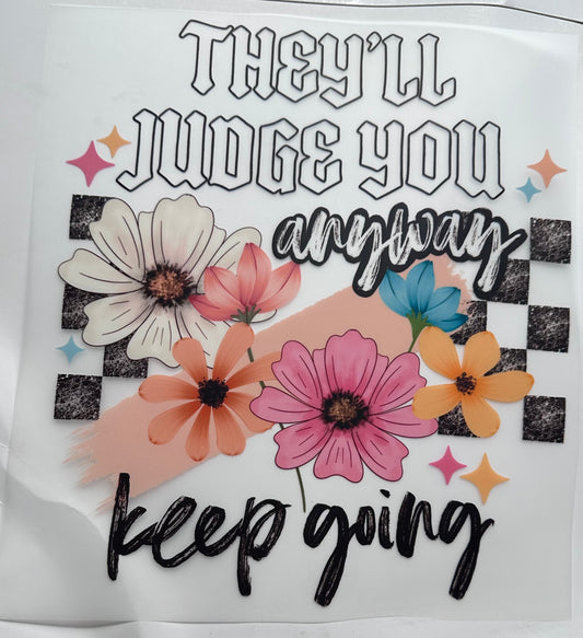 They’ll judge you anyways keep going