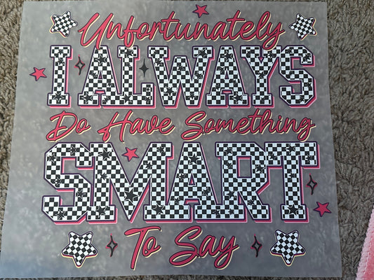 Unfortunately I always do have something smart to say