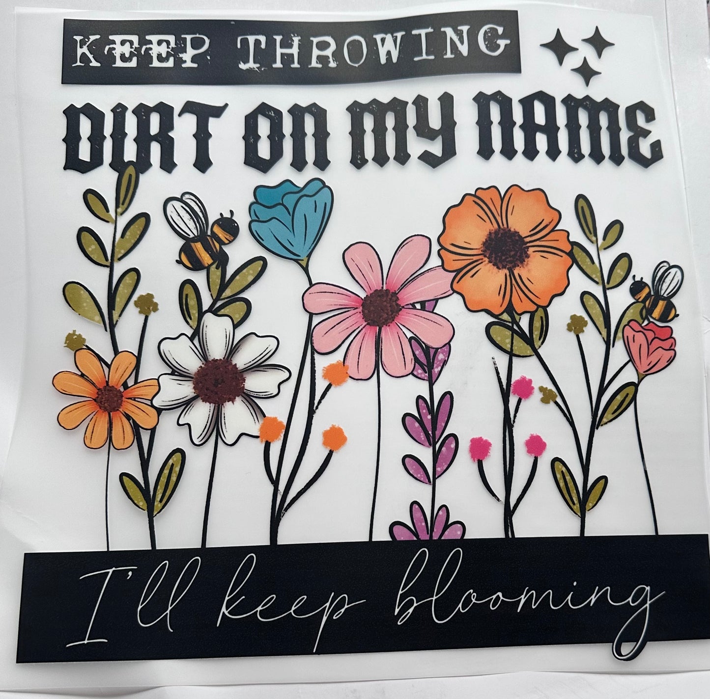 Keep throwing dirt on my name I’ll keep blooming