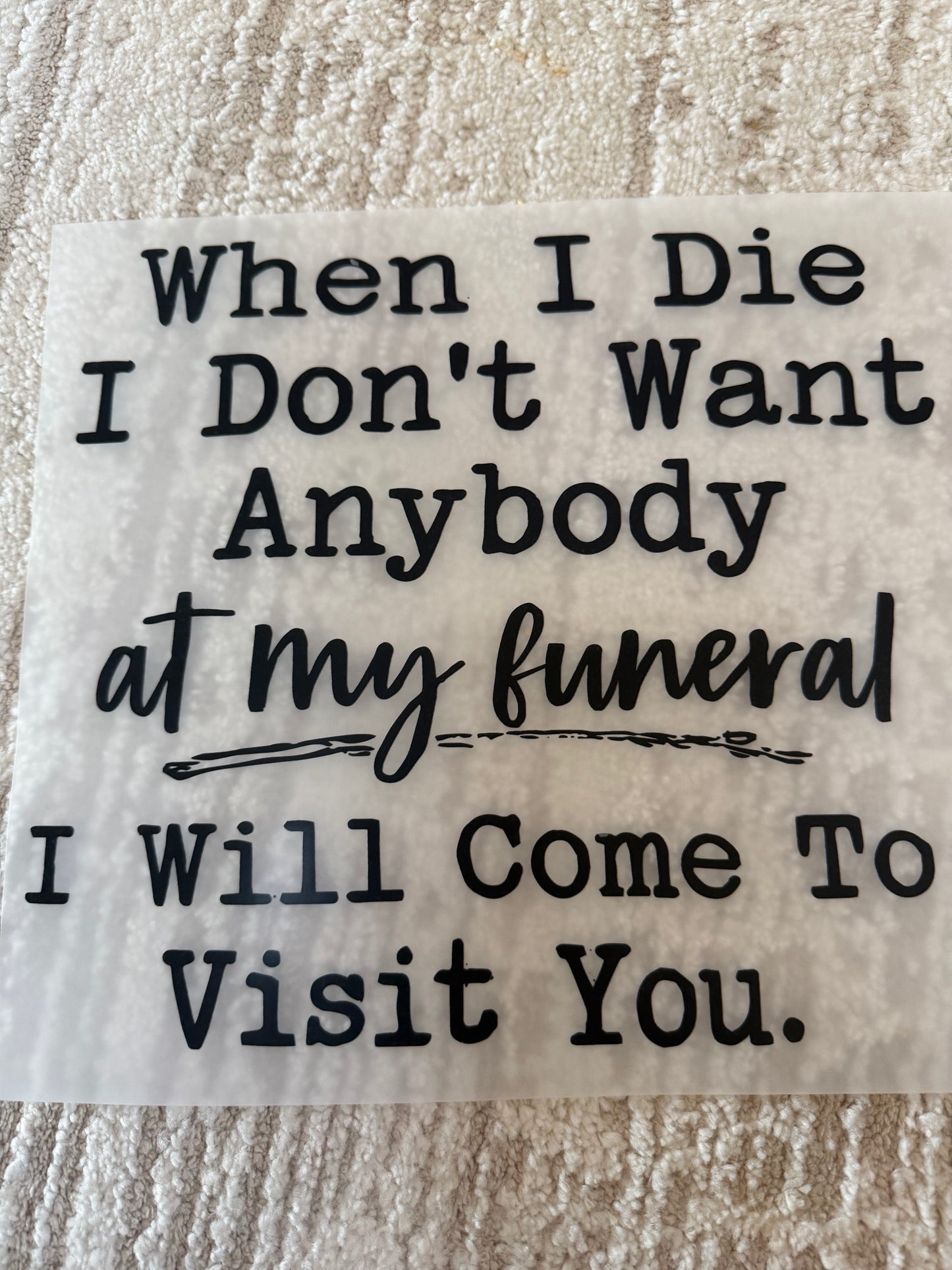 When I die I don’t want anybody at my funeral