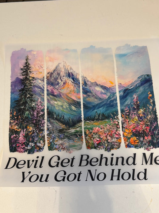 Devil get behind me you got no hold