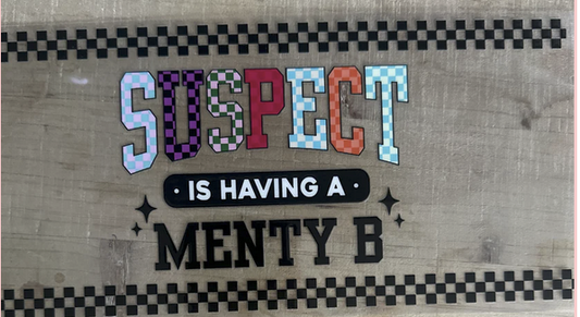 suspect is having a menty b