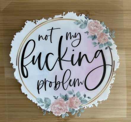 not my fucking problem