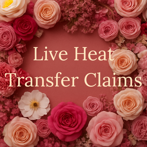 Live Heat Transfer Claims (FOR SHIRTS)